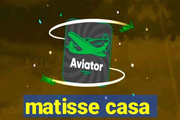 matisse casa